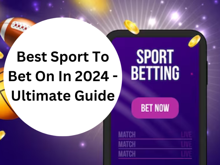 Best Sport To Bet On In 2024 – Ultimate Guide