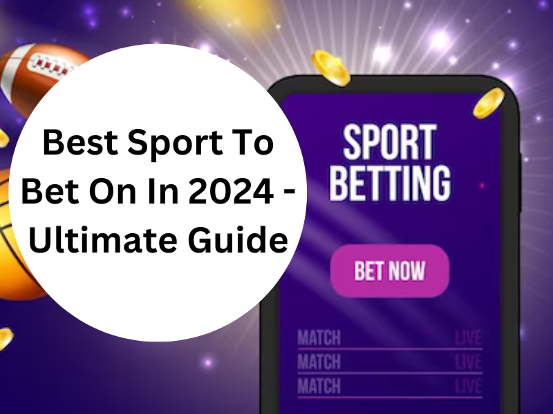 You are currently viewing Best Sport To Bet On In 2024 – Ultimate Guide