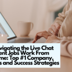 Navigating the Live Chat Agent Jobs Work From Home: Top #1 Company, Tips and Success Strategies