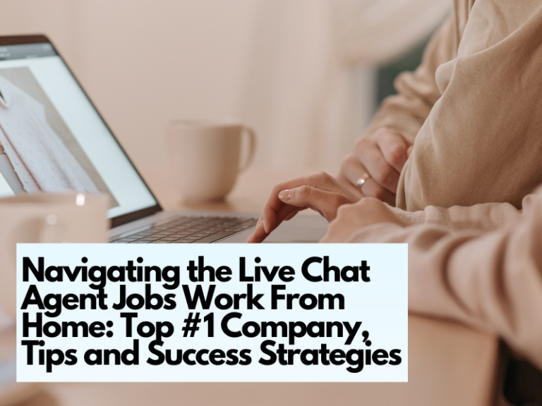 Navigating the Live Chat Agent Jobs Work From Home: Top #1 Company, Tips and Success Strategies